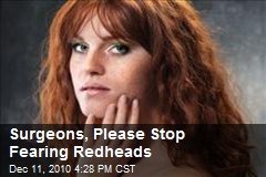 Surgeons, Please Stop Fearing Redheads