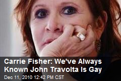 Carrie Fisher: We've Always Known John Travolta Is Gay