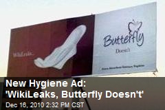 New Hygiene Ad: 'WikiLeaks, Butterfly Doesn't'