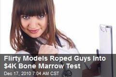 Flirty Models Roped Guys Into $4K Bone Marrow Test