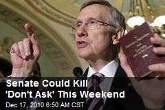 Senate Could Kill 'Don't Ask' This Weekend