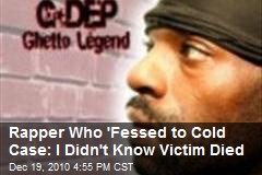 Rapper Who 'Fessed to Cold Case: I Didn't Know Victim Died