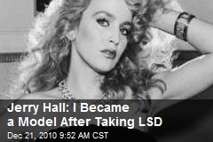 Jerry Hall: I Became a Model After Taking LSD
