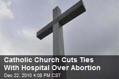 Catholic Church Cuts Ties With Hospital Over Abortion