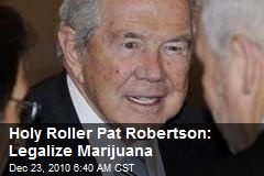 Holy Roller Pat Robertson: Legalize Marijuana