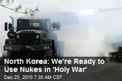 North Korea: We're Ready to Use Nukes in 'Holy War'