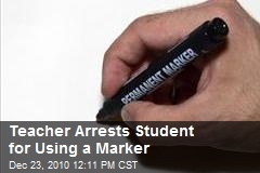 Teacher Arrests Student for Using a Marker