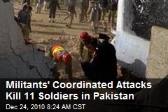 Militants' Coordinated Attacks Kill 11 Soldiers in Pakistan