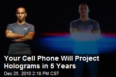 Your Cell Phone Will Project Holograms in 5 Years