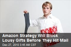 Amazon Strategy Will Block Lousy Gifts Before They Hit Mail