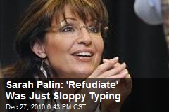 Sarah Palin: 'Refudiate' Was Just Sloppy Typing