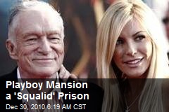 Playboy Mansion a 'Squalid' Prison
