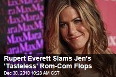 Rupert Everett Slams Jen's 'Tasteless' Rom-Com Flops