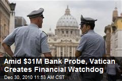 Amid $31M Bank Probe, Vatican Creates Financial Watchdog