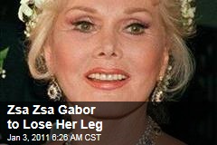 Zsa Zsa Gabor to Lose Her Leg