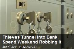 Thieves Tunnel Into Bank, Spend Weekend Robbing It