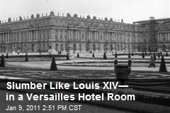 Slumber Like Louis XIV&mdash; in a Versailles Hotel Room
