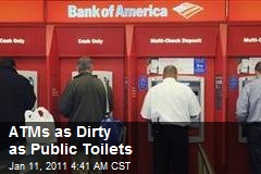 ATMs 'As Dirty as Toilets'