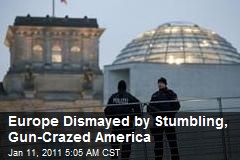Europe Dismayed by Stumbling, Gun-Crazed America