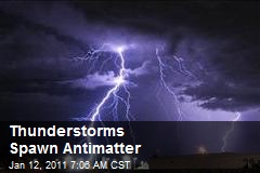 Thunderstorms Spawn Antimatter