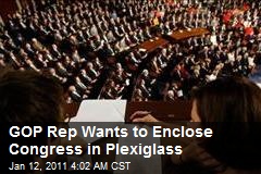 GOP Rep Wants to Enclose Congress in Plexiglass