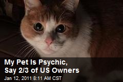 My Pet Is Psychic, Say 2/3 of US Owners