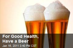 For Good Health, Have a Beer