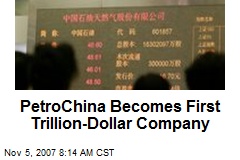 PetroChina Becomes First Trillion-Dollar Company