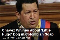 Chavez Whines About 'Little Hugo' Dog in Colombia Soap