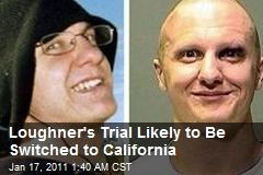 Loughner's Trial Likely to Be Switched to California