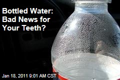 Bottled Water: Bad News for Your Teeth?