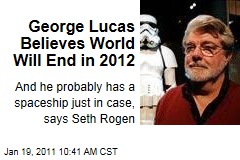 George Lucas Believes World Will End in 2012, Says Seth Rogen