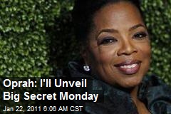 Oprah: I'll Unveil Big Secret Monday
