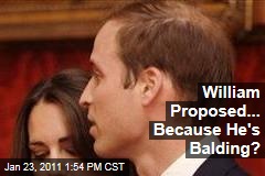 William Proposed... Because He's Balding?