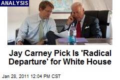 Jay Carney Pick Is 'Radical Departure' for White House