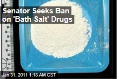 Senator Seeks Ban on 'Bath Salt' Drugs