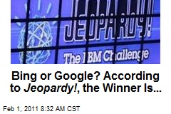 Bing or Google? According to Jeopardy! , the Winner Is...