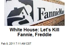White House: Let's Kill Fannie, Freddie