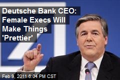 Deutsche Bank CEO: Female Execs Will Make Things 'Prettier'