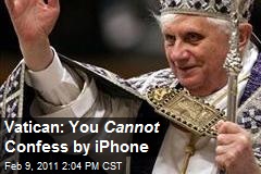 Vatican: You Cannot Confess by iPhone
