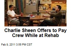 Charlie Sheen Offers to Pay Crew While at Rehab