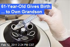 61-Year-Old Gives Birth ... to Own Grandson