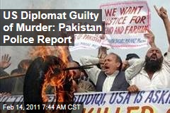 US Diplomat Guilty of Murder: Pakistan Police Report