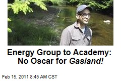 Energy Group to Academy Awards: No Oscar for 'Gasland' Documentary!