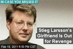 Stieg Larsson's Girlfriend Is Out for Revenge