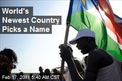 World's Newest Country Picks a Name