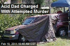Acid Dad Charged With Attempted Murder