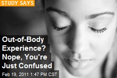 Out-of-Body Experience? Nope, You're Just Confused
