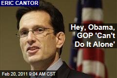 Eric Cantor: Hey, Obama, the GOP Can't Enact Deficit Reform Alone