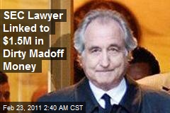 SEC Lawyer Linked to $1.5M in Dirty Madoff Money